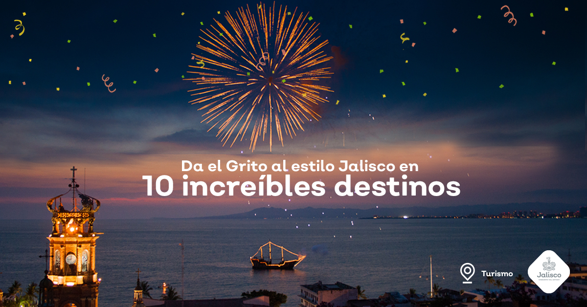 Da el Grito al estilo Jalisco en 10 increíbles destinos