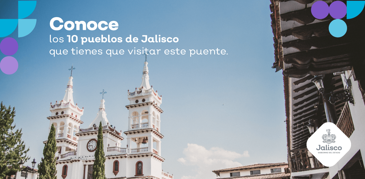 10 pueblos de Jalisco que tienes que visitar en este puente
