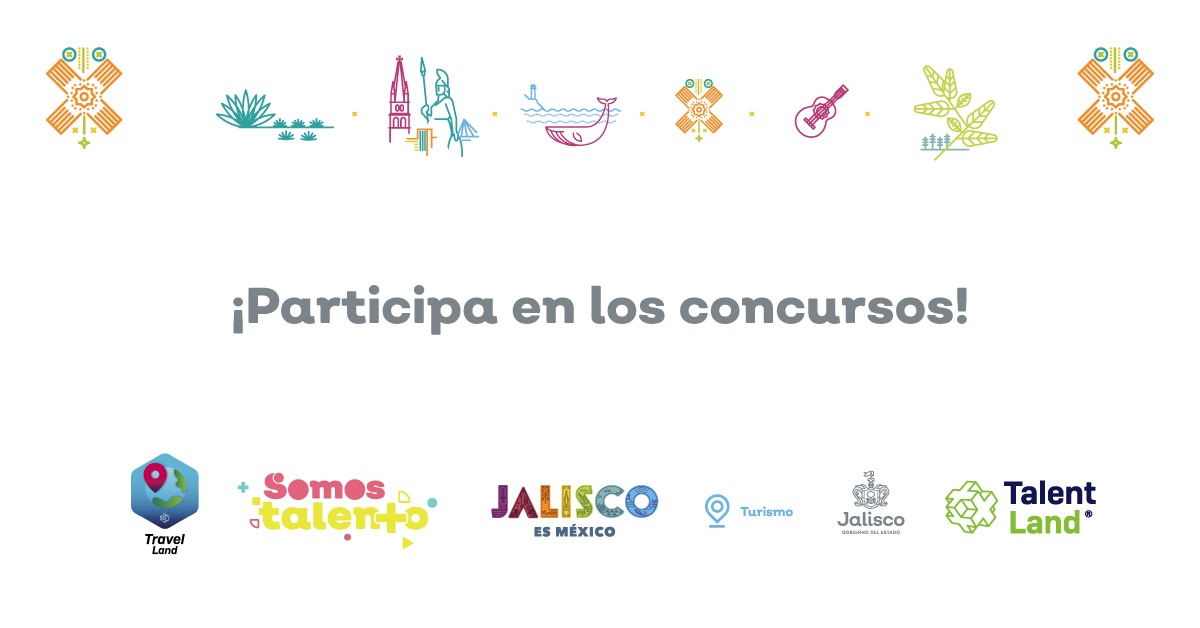 Participa en los concursos que la Secretaría de Turismo tiene para ti en Jalisco Talent Land.