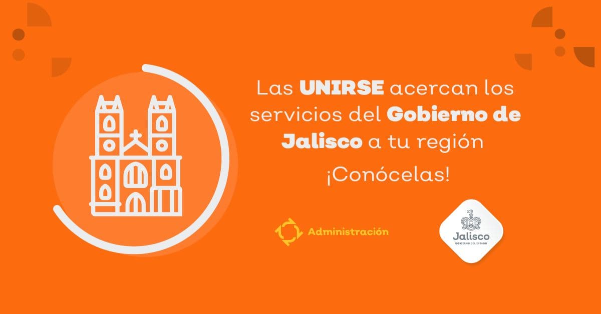 Acércate a las UNIRSE y accede a los servicios  del Gobierno de Jalisco en tu municipio 