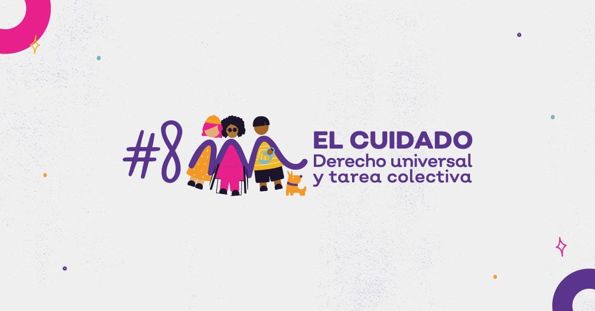 #8M El cuidado derecho universal y tarea colectiva. Conoce las actividades que tendremos preparadas en el marco del Día Internacional de las Mujeres, ¡te esperamos!