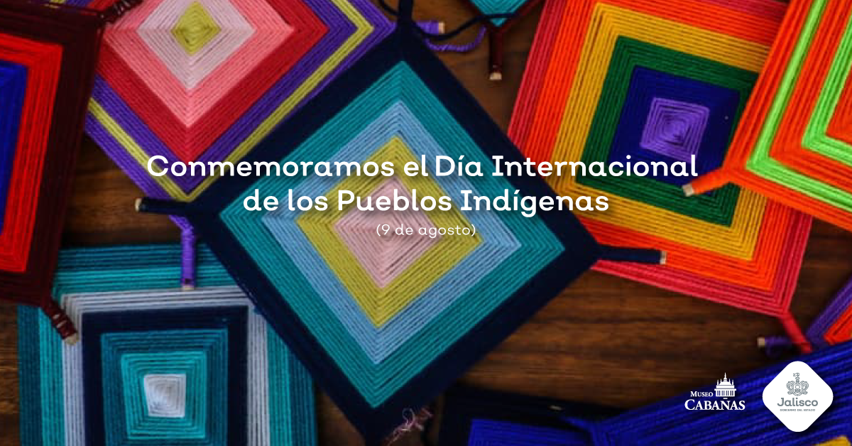 En agosto celebramos el Día Internacional de los Pueblos Originarios en Museo Cabañas