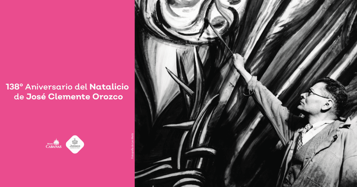 En noviembre celebramos el 138º Aniversario del Natalicio de José Clemente Orozco en el Museo Cabañas