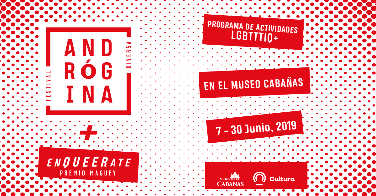 Andrógina Festival Diversa +Enqueerate en el  Museo Cabañas